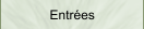 Entrées